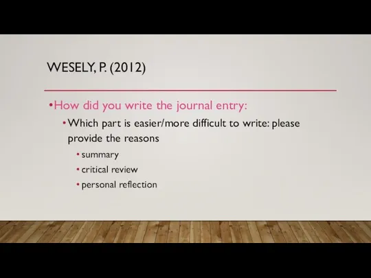 WESELY, P. (2012) How did you write the journal entry: Which