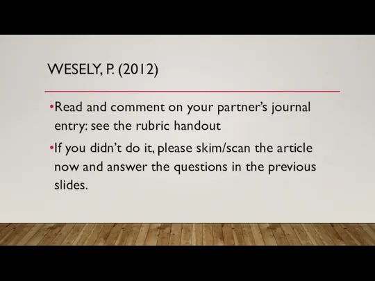 WESELY, P. (2012) Read and comment on your partner’s journal entry: