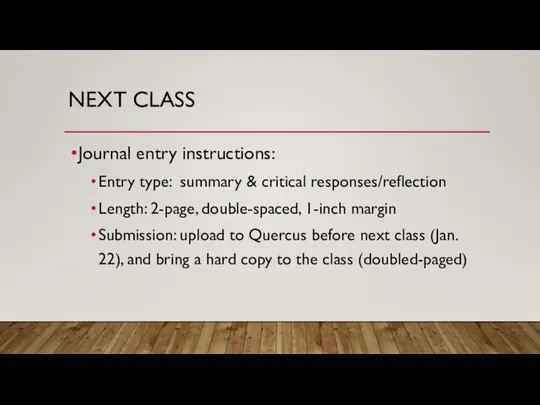 NEXT CLASS Journal entry instructions: Entry type: summary & critical responses/reflection