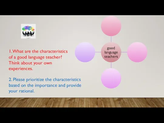 1. What are the characteristics of a good language teacher? Think