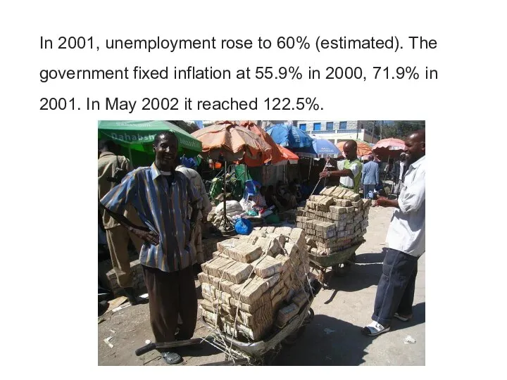 In 2001, unemployment rose to 60% (estimated). The government fixed inflation