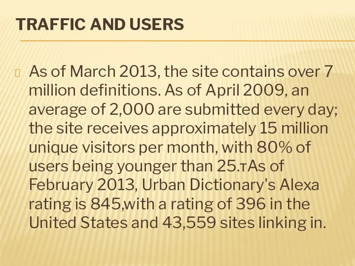 TRAFFIC AND USERS As of March 2013, the site contains over