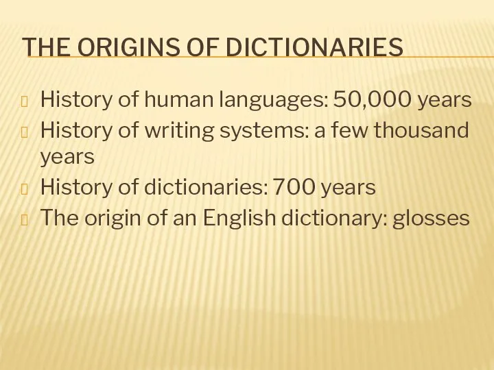 THE ORIGINS OF DICTIONARIES History of human languages: 50,000 years History