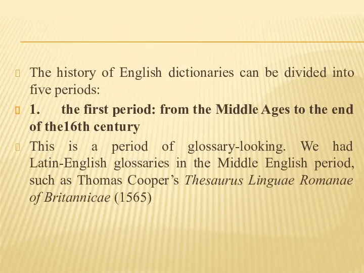 The history of English dictionaries can be divided into five periods: