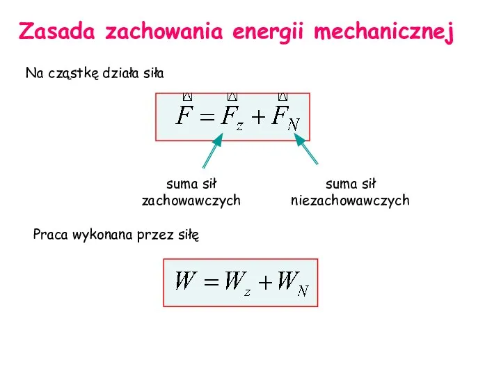 Zasada zachowania energii mechanicznej Na cząstkę działa siła suma sił zachowawczych