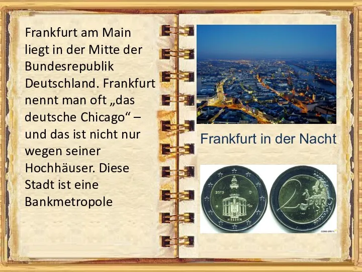 Frankfurt am Main liegt in der Mitte der Bundesrepublik Deutschland. Frankfurt