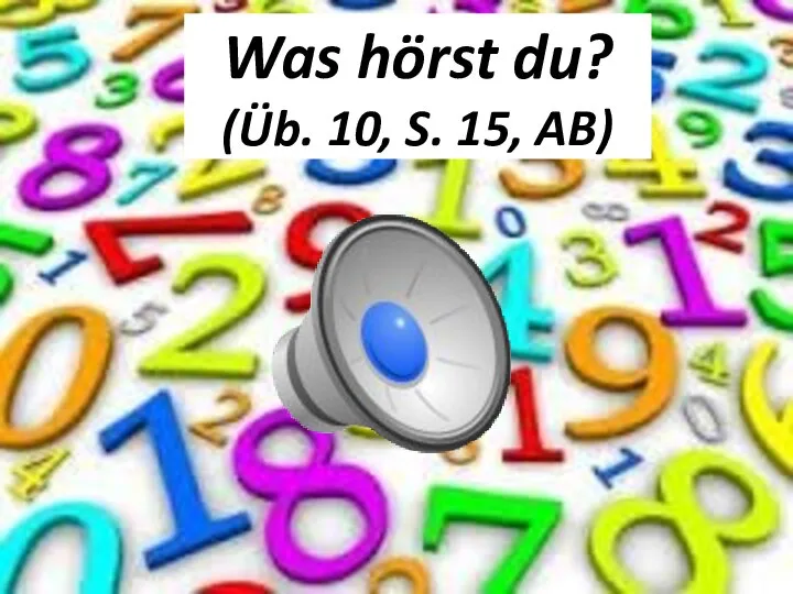 Was hörst du? (Üb. 10, S. 15, AB)