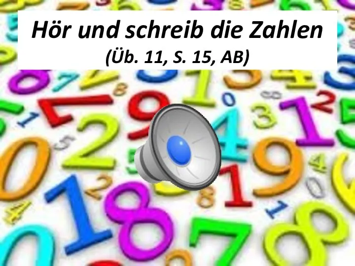 Hör und schreib die Zahlen (Üb. 11, S. 15, AB)