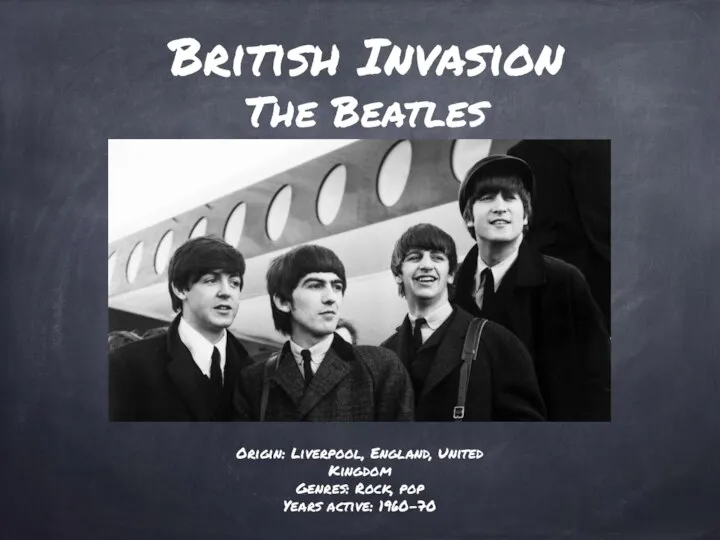 British Invasion The Beatles Origin: Liverpool, England, United Kingdom Genres: Rock, pop Years active: 1960–70