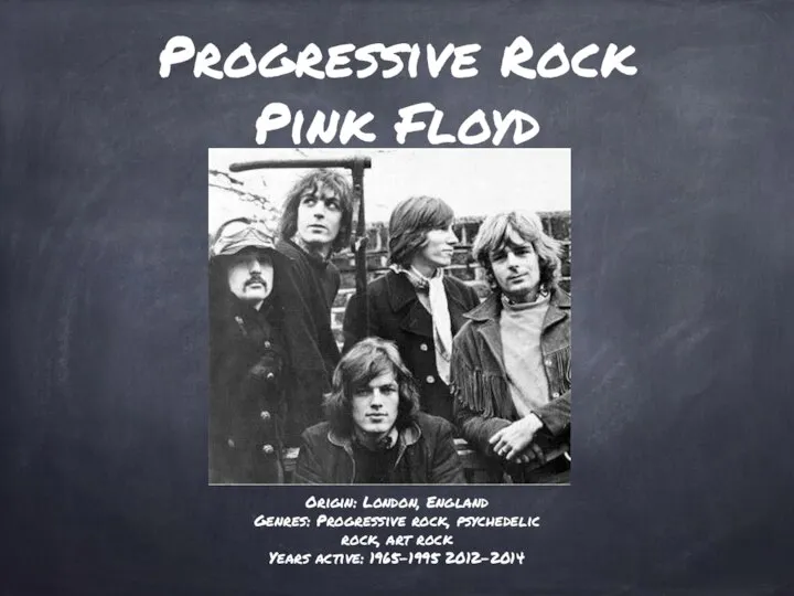 Progressive Rock Pink Floyd Origin: London, England Genres: Progressive rock, psychedelic