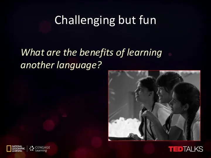 Challenging but fun What are the benefits of learning another language?