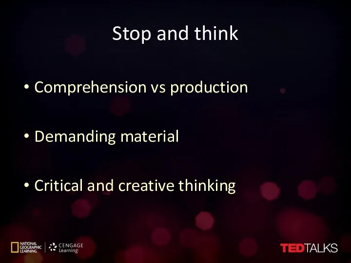 Stop and think Comprehension vs production Demanding material Critical and creative thinking