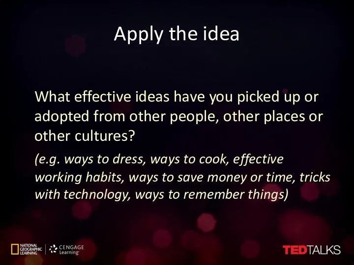 Apply the idea What effective ideas have you picked up or