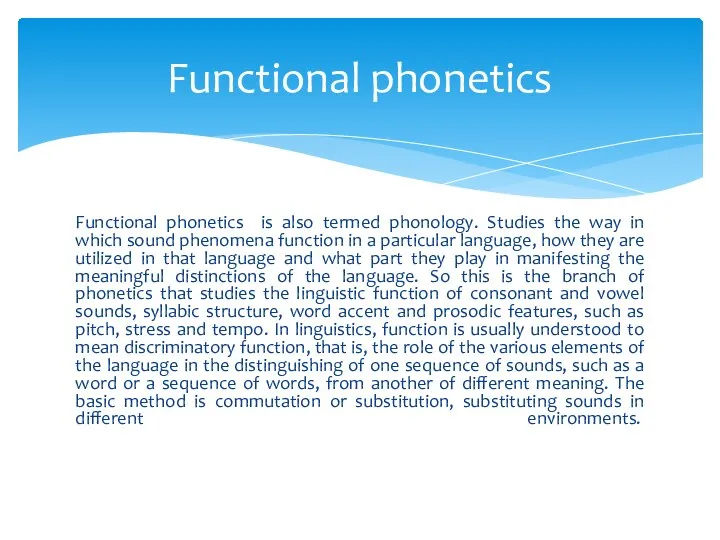 Functional phonetics is also termed phonology. Studies the way in which