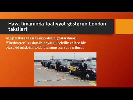 Hava limanında fəaliyyət göstərən London taksiləri Müştərilərə taksi fəaliyyətinin göstərilməsi “Taximeter”
