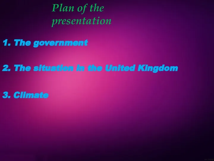 Plan of the presentation 1. The government 2. The situation in the United Kingdom 3. Climate
