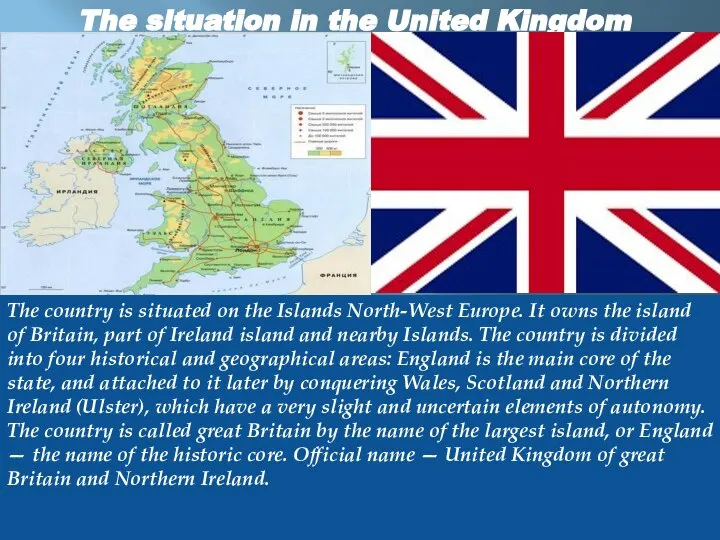 The situation in the United Kingdom The country is situated on