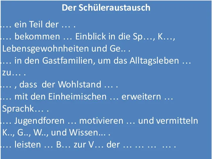 Der Schüleraustausch … ein Teil der … . … bekommen …