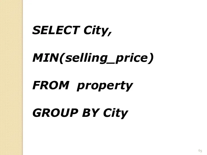 SELECT City, MIN(selling_price) FROM property GROUP BY City