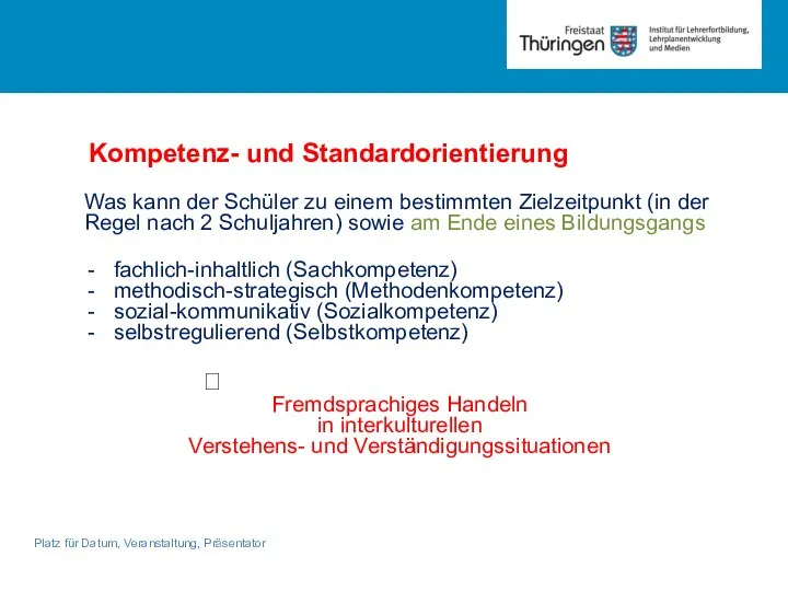 Platz für Datum, Veranstaltung, Präsentator Kompetenz- und Standardorientierung Was kann der