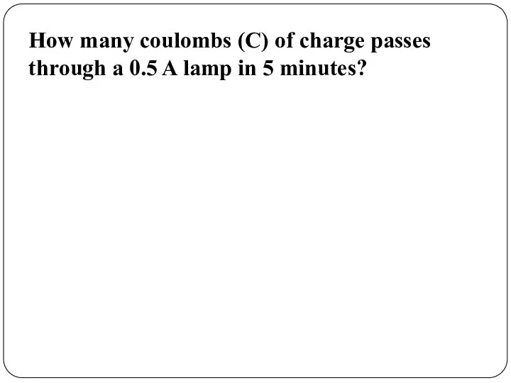 How many coulombs (C) of charge passes through a 0.5 A lamp in 5 minutes?