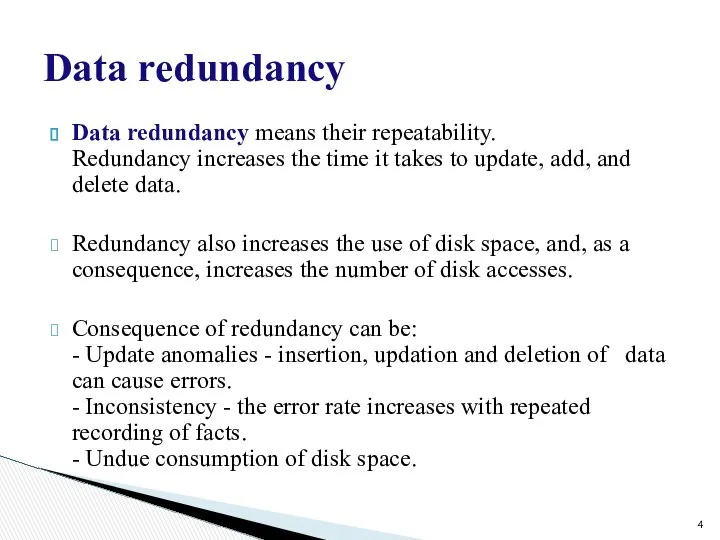 Data redundancy Data redundancy means their repeatability. Redundancy increases the time