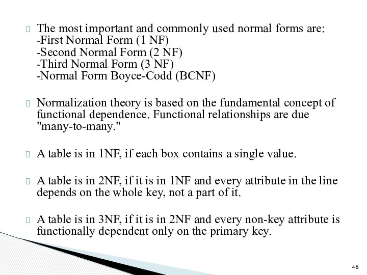 The most important and commonly used normal forms are: -First Normal