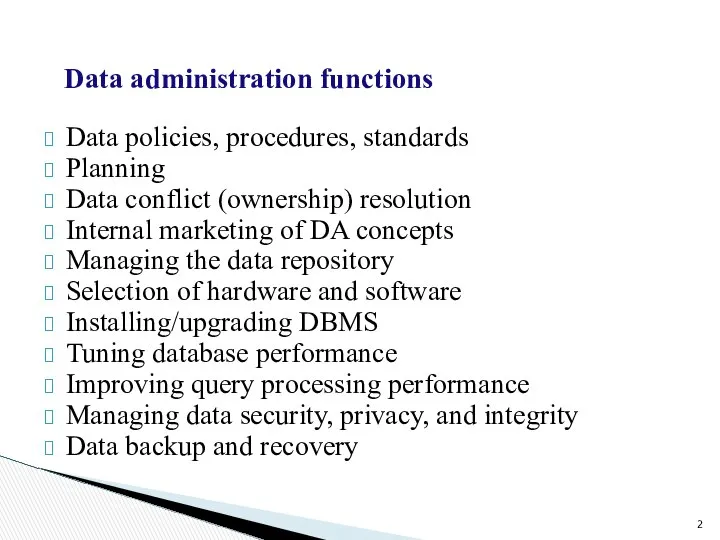Data administration functions Data policies, procedures, standards Planning Data conflict (ownership)