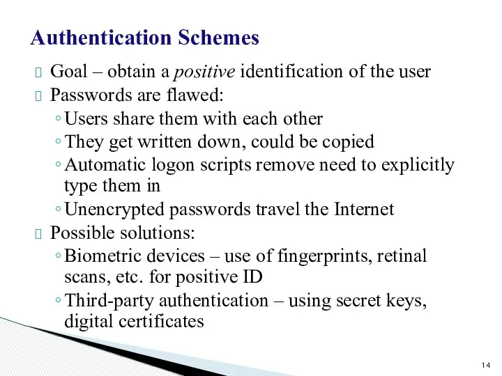 Authentication Schemes Goal – obtain a positive identification of the user