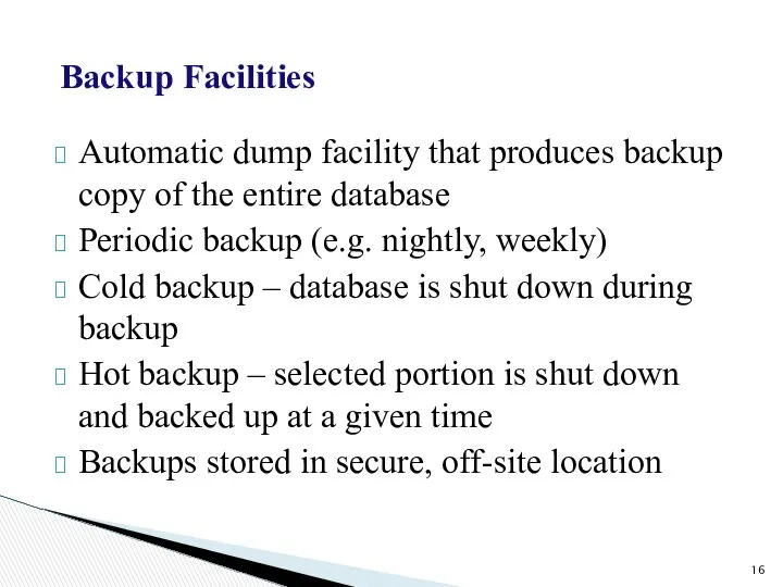 Backup Facilities Automatic dump facility that produces backup copy of the