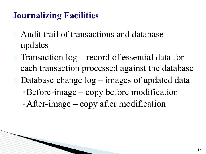 Journalizing Facilities Audit trail of transactions and database updates Transaction log