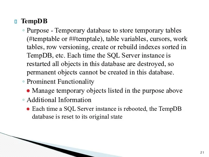 TempDB Purpose - Temporary database to store temporary tables (#temptable or