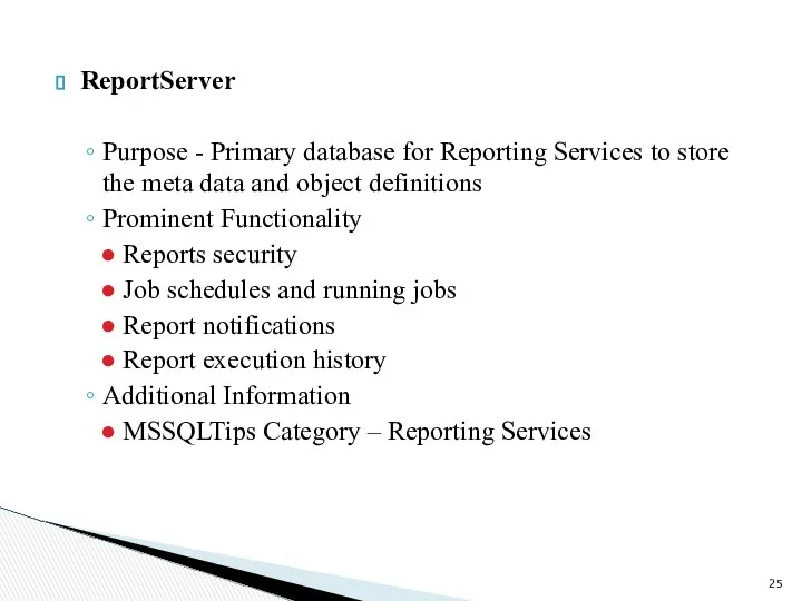 ReportServer Purpose - Primary database for Reporting Services to store the