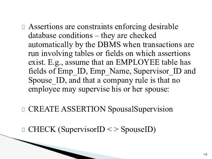 Assertions are constraints enforcing desirable database conditions – they are checked