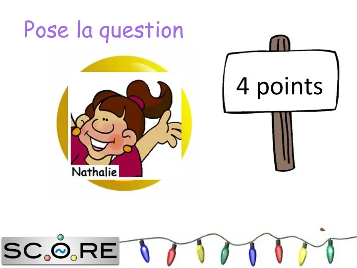 Pose la question 4 points