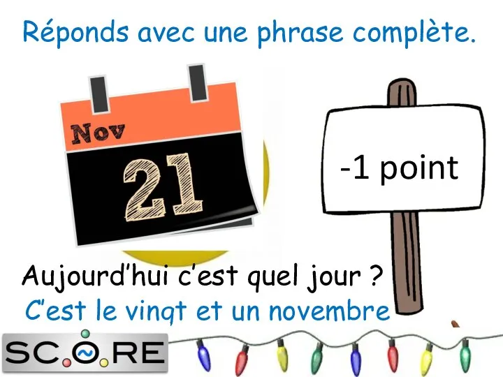 C’est le vingt et un novembre -1 point Aujourd’hui c’est quel