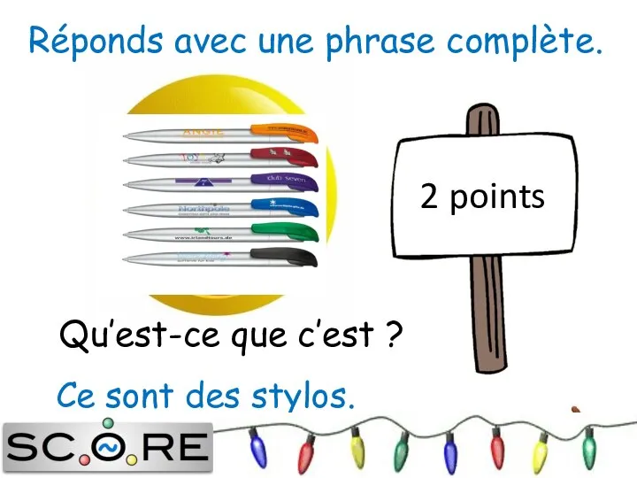 Ce sont des stylos. 2 points Réponds avec une phrase complète. Qu’est-ce que c’est ?