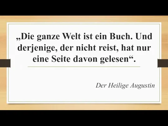 „Die ganze Welt ist ein Buch. Und derjenige, der nicht reist,