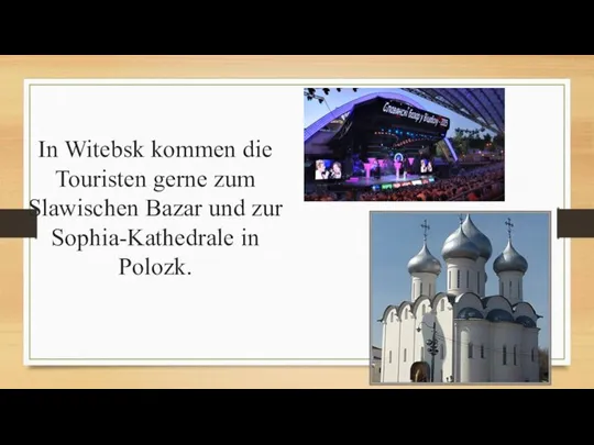 In Witebsk kommen die Touristen gerne zum Slawischen Bazar und zur Sophia-Kathedrale in Polozk.