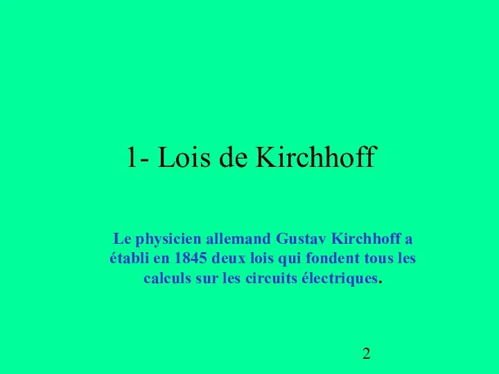 1- Lois de Kirchhoff Le physicien allemand Gustav Kirchhoff a établi