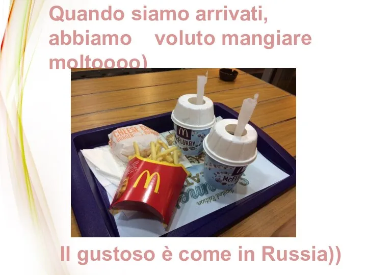 Quando siamo arrivati, abbiamo voluto mangiare moltoooo) Il gustoso è come in Russia))