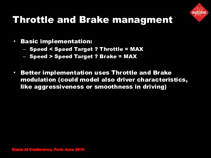 Throttle and Brake managment Basic implementation: Speed Speed > Speed Target