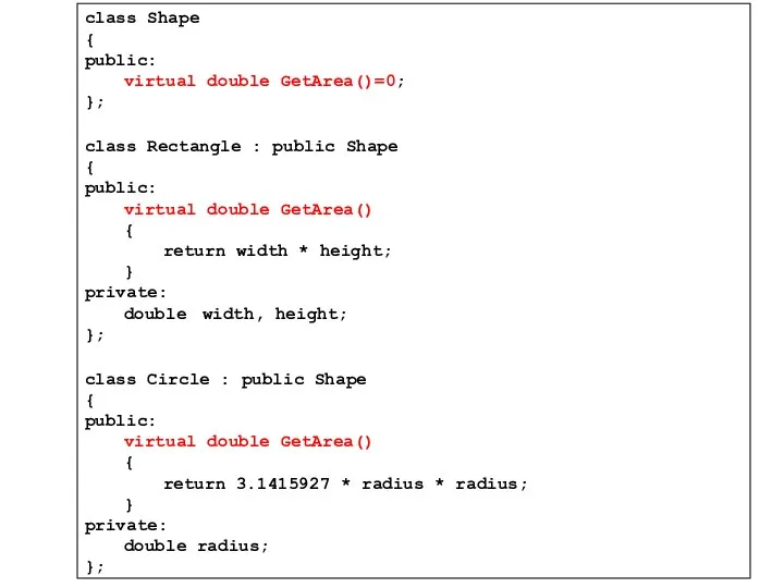 class Shape { public: virtual double GetArea()=0; }; class Rectangle :