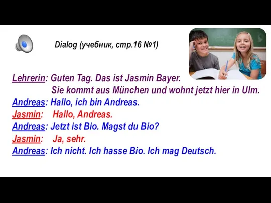 Dialog (учебник, стр.16 №1) Lehrerin: Guten Tag. Das ist Jasmin Bayer.