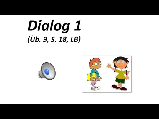 Dialog 1 (Üb. 9, S. 18, LB)
