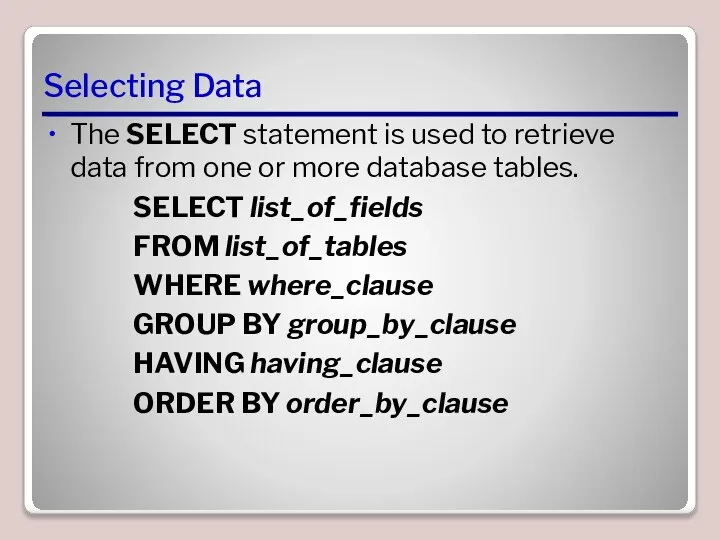 Selecting Data The SELECT statement is used to retrieve data from