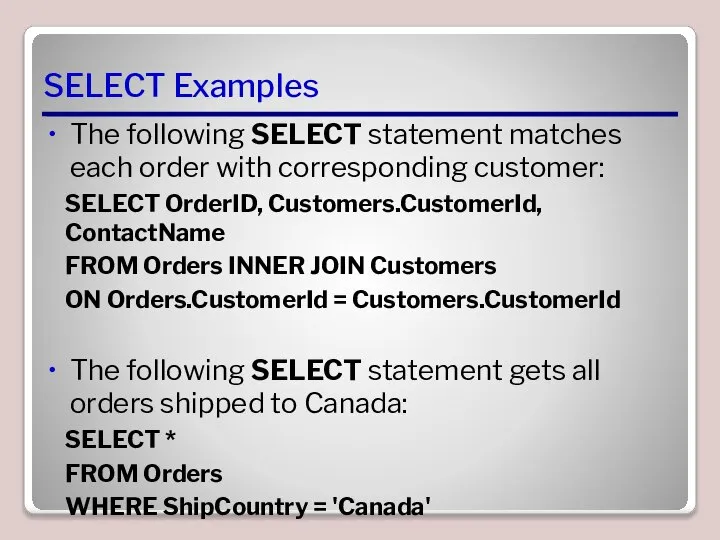 SELECT Examples The following SELECT statement matches each order with corresponding