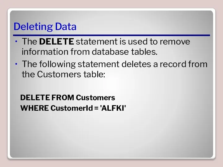 Deleting Data The DELETE statement is used to remove information from