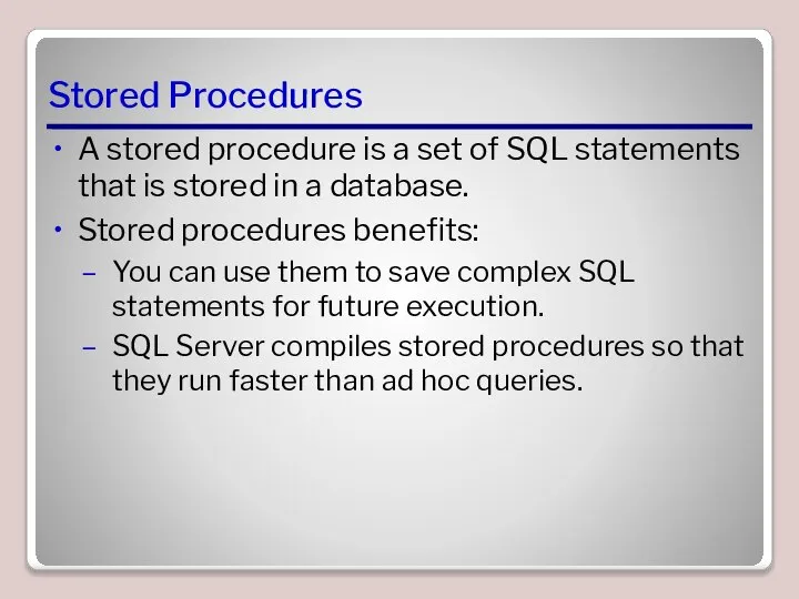 Stored Procedures A stored procedure is a set of SQL statements