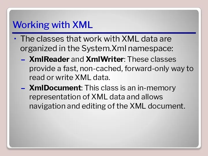Working with XML The classes that work with XML data are